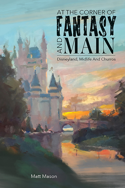 The cover of At the Corner of Fantasy and Main, a book of poetry about Disneyland by Matt Mason.